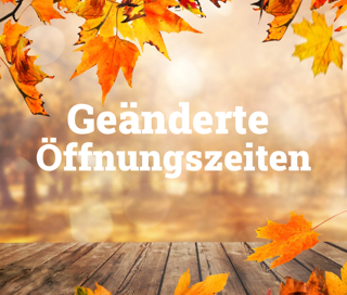 geänderte Öffnungszeiten