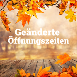 geänderte Öffnungszeiten